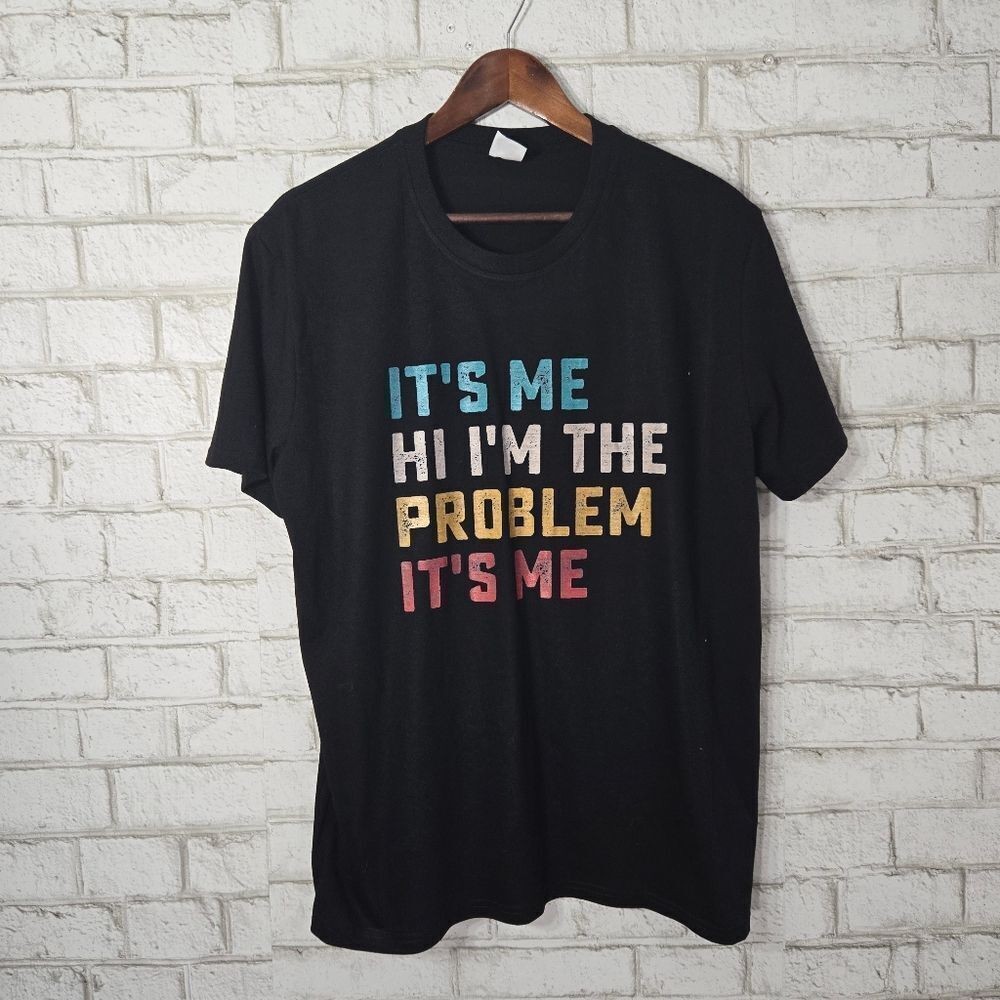 "I'm the problem its me" graphic tee